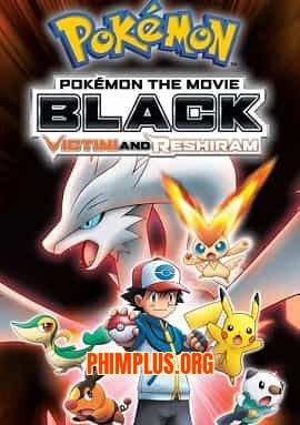 Pokemon Movie 14 Bản Black: Victini Và Bạch Anh Hùng Reshiram