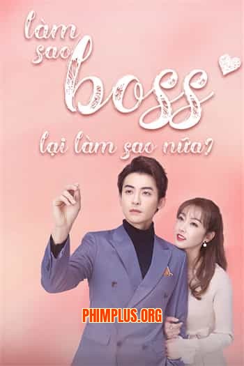 Làm Sao, Boss Lại Làm Sao Nữa!