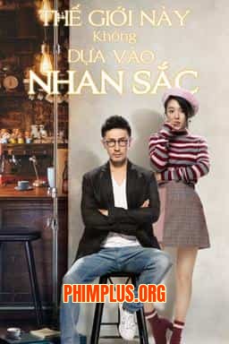 Thế Giới Này Không Dựa Vào Nhan Sắc