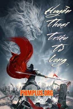 HUYỀN THOẠI TRIỆU TỬ LONG