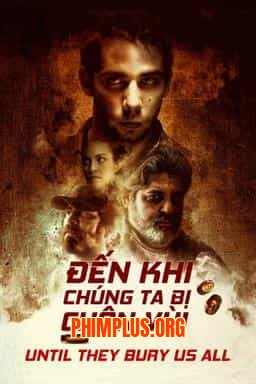 ĐẾN KHI CHÚNG TA BỊ CHÔN VÙI