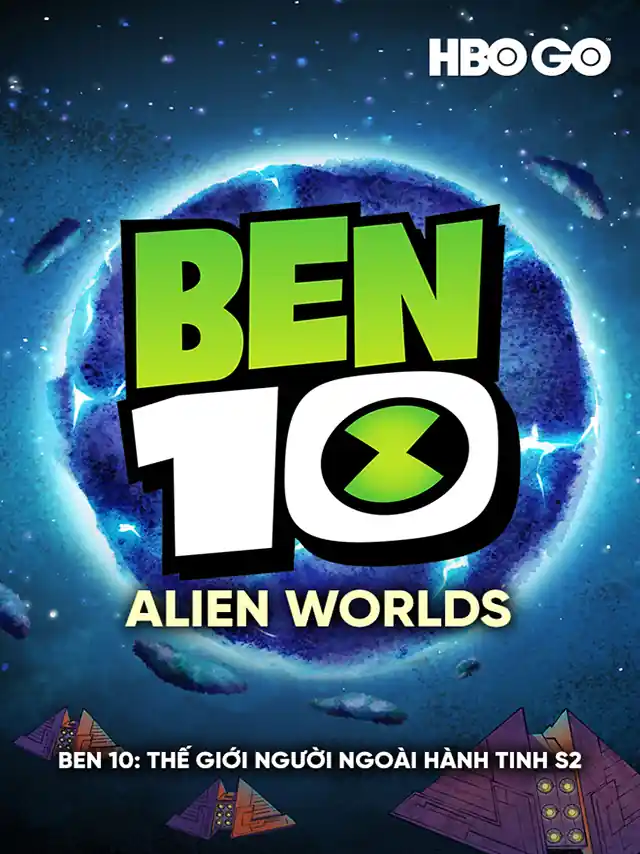 Ben 10: Thế Giới Người Ngoài Hành Tinh (Phần 2) HBO Thuyết Minh