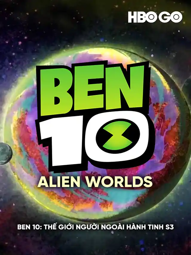 Ben 10: Thế Giới Người Ngoài Hành Tinh (Phần 3) HBO Thuyết Minh