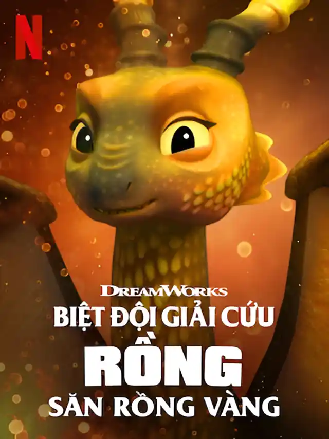 Biệt Đội Giải Cứu Rồng: Săn Rồng Vàng Netflix Lồng Tiếng