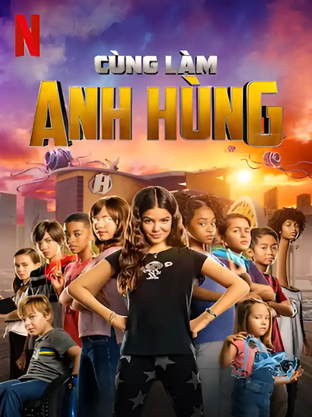 Poster phim Cùng Làm Anh Hùng Netflix Lồng Tiếng