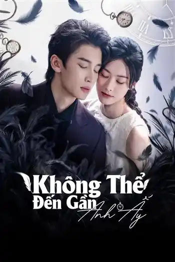Hông Thể Đến Gần Anh Ấy