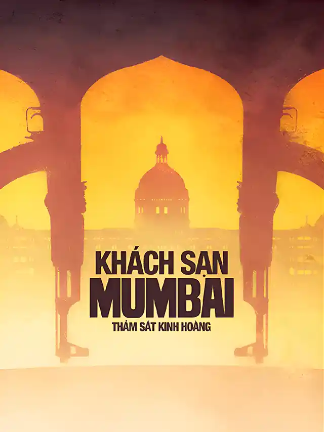 Khách Sạn Mumbai: Thảm Sát Kinh Hoàng TVH Thuyết Minh