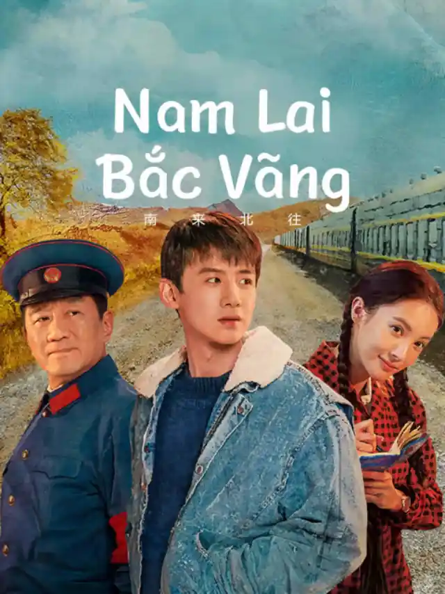 Poster phim Nam Lai Bắc Vãng IQIYI Thuyết Minh
