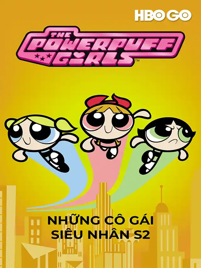 Những Cô Gái Siêu Nhân (Phần 2) HBO Thuyết Minh