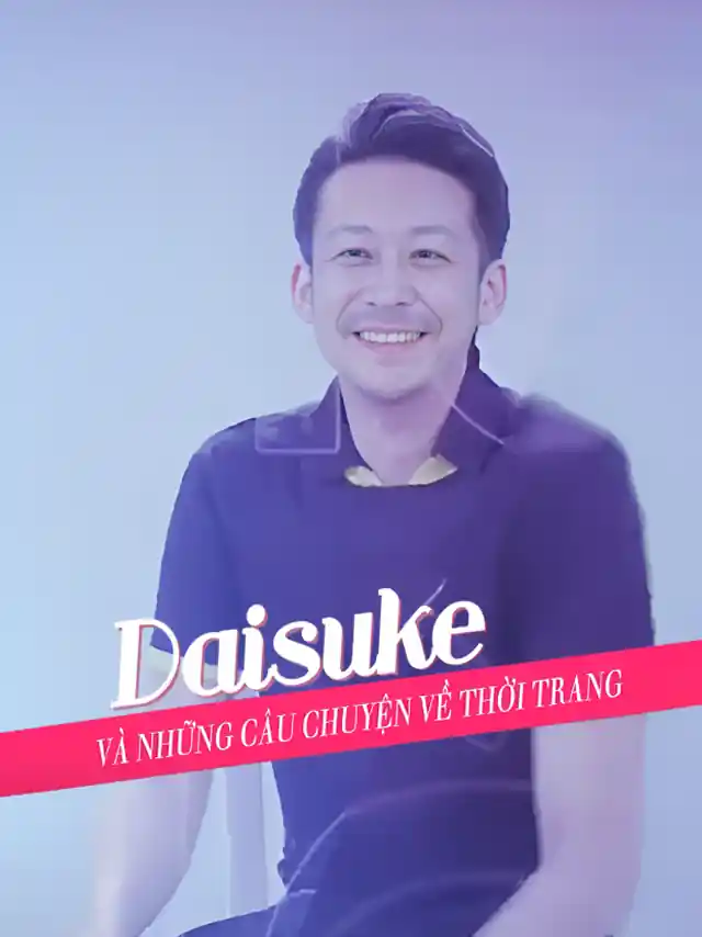 Daisuke Và Những Câu Chuyện Về Thời Trang HTV3 Phụ Đề - Tiếng Việt