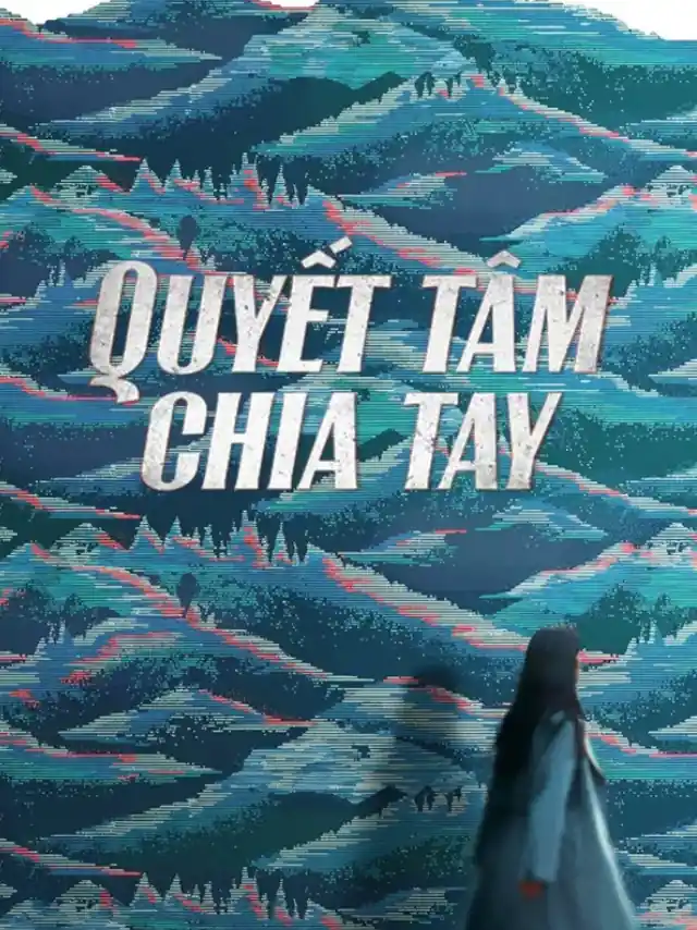 Quyết Tâm Chia Tay TVH Thuyết Minh
