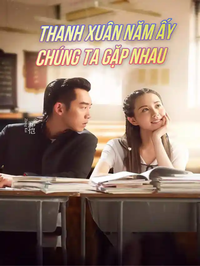 Poster phim Thanh Xuân Năm Ấy Chúng Ta Từng Gặp Nhau HTV3 Lồng Tiếng