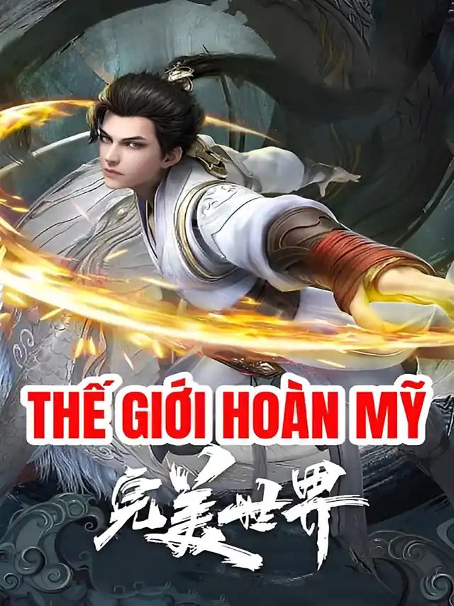 Thế Giới Hoàn Mỹ TVH Thuyết Minh