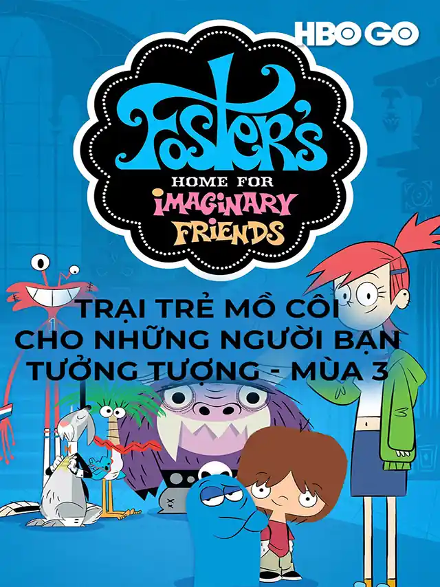Trại Trẻ Mồ Côi Cho Những Người Bạn Tưởng Tượng - (Mùa 3) HBO Thuyết Minh