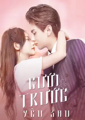 Cưới Trước Yêu Sau (Phần 1)
