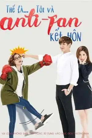 Poster phim Tôi Kết Hôn Cùng Anti Fan