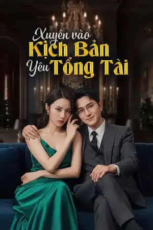 Xuyên Vào Kịch Bản Yêu Tổng Tài