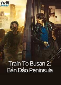 TRAIN TO BUSAN 2: BÁN ĐẢO PENINSULA